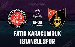 Nhận định Fatih Karagumruk vs Istanbulspor 0h00 ngày 2/12 (VĐQG Thổ Nhĩ Kỳ 2023/24)