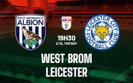 Nhận định West Brom vs Leicester 19h30 ngày 2/12 (Hạng Nhất Anh 2023/24)