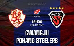Nhận định Gwangju vs Pohang Steelers 12h00 ngày 3/12 (VĐQG Hàn Quốc 2023)