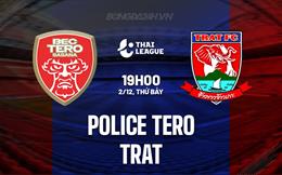 Nhận định Police Tero vs Trat 19h00 ngày 2/12 (VĐQG Thái Lan 2023/24)