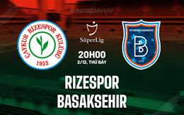 Nhận định Rizespor vs Basaksehir 20h00 ngày 02/12 (VĐQG Thổ Nhĩ Kỳ 2023/24)