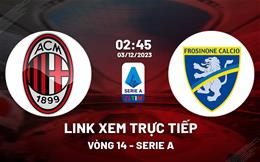 Link xem trực tiếp AC Milan vs Frosinone 2h45 ngày 3/12 (Serie A 2023/24)