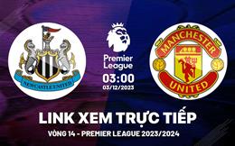 Xem trực tiếp Newcastle vs MU Ngoại Hạng Anh 3/12/23 ở đâu ?