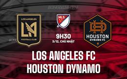 Nhận định Los Angeles FC vs Houston Dynamo 9h30 ngày 03/12 (Nhà nghề Mỹ 2023)