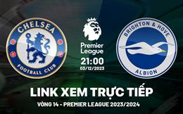 Xem trực tiếp Chelsea vs Brighton Ngoại Hạng Anh 3/12/23 ở đâu ?