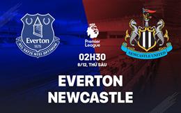 Nhận định Everton vs Newcastle (02h30 ngày 8/12): Đánh chiếm top 4