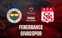 Nhận định Fenerbahce vs Sivasspor 0h00 ngày 5/12 (VĐQG Thổ Nhĩ Kỳ 2023/24)