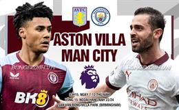 Nhận định Aston Villa vs Man City (03h15 ngày 7/12): Kịch chiến ở Villa Park