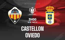 Nhận định Castellon vs Oviedo 3h00 ngày 6/12 (Cúp Nhà vua TBN 2023/24)