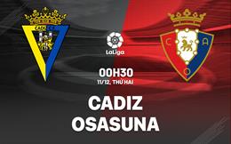 Nhận định bóng đá Cadiz vs Osasuna 0h30 ngày 11/12 (La Liga 2023/24)