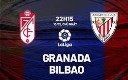 Nhận định bóng đá Granada vs Bilbao 22h15 ngày 10/12 (La Liga 2023/24)