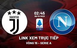 Link xem trực tiếp Juventus vs Napoli 2h45 ngày 9/12 (Serie A 2023/24)