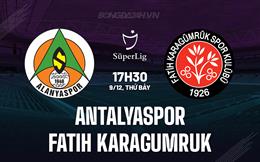 Nhận định Antalyaspor vs Fatih Karagumruk 17h30 ngày 9/12 (VĐQG Thổ Nhĩ Kỳ 2023/24)