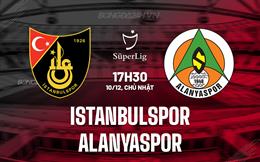 Nhận định Istanbulspor vs Alanyaspor 17h30 ngày 10/12 (VĐQG Thổ Nhĩ Kỳ 2023/24)