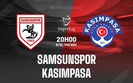 Nhận định Samsunspor vs Kasimpasa 20h00 ngày 9/12 (VĐQG Thổ Nhĩ Kỳ 2023/24)