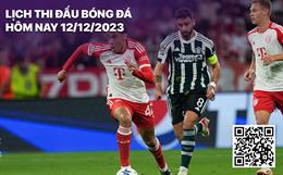 Lịch thi đấu bóng đá hôm nay 12/12: Man Utd - Bayern