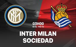 Nhận định Inter Milan vs Real Sociedad (03h00 ngày 13/12): Giành ngôi đầu bảng