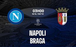 Nhận định Napoli vs Braga (03h00 ngày 13/12): Quyết đấu giành vé đi tiếp