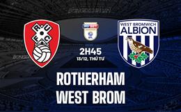 Nhận định Rotherham vs West Brom 02h45 ngày 13/12 (Hạng nhất Anh 2023/24)