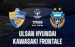 Nhận định Ulsan Hyundai vs Kawasaki Frontale 17h00 ngày 12/12 (AFC Champions League 2023/24)