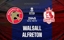 Nhận định Walsall vs Alfreton 02h45 ngày 13/12 (Cúp FA Anh 2023/24)