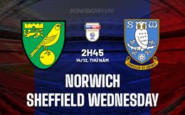 Nhận định Norwich vs Sheffield Wednesday 2h45 ngày 14/12 (Hạng Nhất Anh 2023/24)
