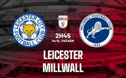 Nhận định Leicester vs Millwall 2h45 ngày 14/12 (Hạng Nhất Anh 2023/24)