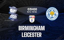 Nhận định Birmingham vs Leicester 3h00 ngày 19/12 (Hạng nhất Anh 2023/24)