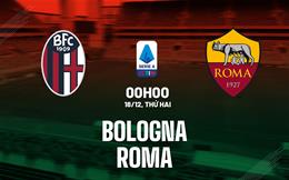 Nhận định bóng đá Bologna vs Roma 0h00 ngày 18/12 (Serie A 2023/24)