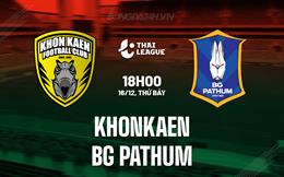 Nhận định Khonkaen vs BG Pathum 18h00 ngày 16/12 (VĐQG Thái Lan 2023/24)