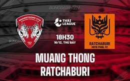 Nhận định Muang Thong vs Ratchaburi 18h30 ngày 16/12 (VĐQG Thái Lan 2023/24)