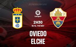 Nhận định Oviedo vs Elche 2h30 ngày 16/12 (Hạng 2 Tây Ban Nha 2023/24)