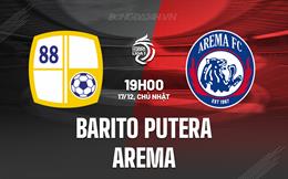 Nhận định Barito Putera vs Arema 19h00 ngày 17/12 (VĐQG Indonesia 2023/24)