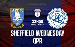 Nhận định Sheffield Wednesday vs QPR 22h00 ngày 16/12 (Hạng nhất Anh 2023/24)