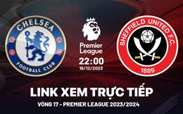 Xem trực tiếp Chelsea vs Sheffield vòng 16 Ngoại Hạng Anh 16/12/23 ở đâu