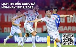 Lịch thi đấu bóng đá hôm nay 18/12 rạng sáng ngày mai 19/12/2023