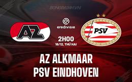 Nhận định AZ Alkmaar vs PSV Eindhoven 2h00 ngày 18/12 (VĐQG Hà Lan 2023/24)