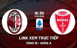 Link xem trực tiếp AC Milan vs Monza 18h30 hôm nay 17/12/2023