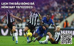 Lịch thi đấu bóng đá hôm nay 19/12: Chelsea - Newcastle; Urawa - Man City