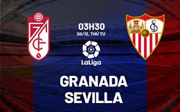 Nhận định bóng đá Granada vs Sevilla 3h30 ngày 20/12 (La Liga 2023/24)