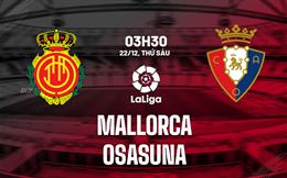 Nhận định bóng đá Mallorca vs Osasuna 3h30 ngày 22/12 (La Liga 2023/24)