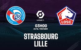 Nhận định bóng đá Strasbourg vs Lille 3h00 ngày 21/12 (Ligue 1 2023/24)