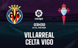 Nhận định Villarreal vs Celta Vigo 3h30 ngày 21/12 (La Liga 2023/24)