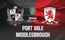 Nhận định Port Vale vs Middlesbrough 2h45 ngày 20/12 (Cúp Liên đoàn Anh 2023/24)