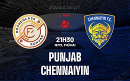 Nhận định Punjab vs Chennaiyin 21h30 ngày 18/12 (VĐQG Ấn Độ 2023/24)