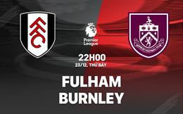 Nhận định Fulham vs Burnley (22h00 ngày 23/12): Trở lại mạch thắng