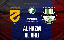 Nhận định Al Hazm vs Al Ahli 22h00 ngày 22/12 (VĐQG Saudi Arabia 2023/24)