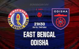 Nhận định East Bengal vs Odisha 21h30 ngày 22/12 (VĐQG Ấn Độ 2023/24)