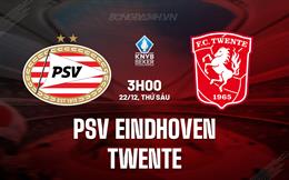 Nhận định PSV Eindhoven vs Twente 3h00 ngày 22/12 (Cúp QG Hà Lan 2023/24)