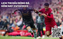 Lịch thi đấu bóng đá hôm nay 23/12: Liverpool chạm trán Arsenal